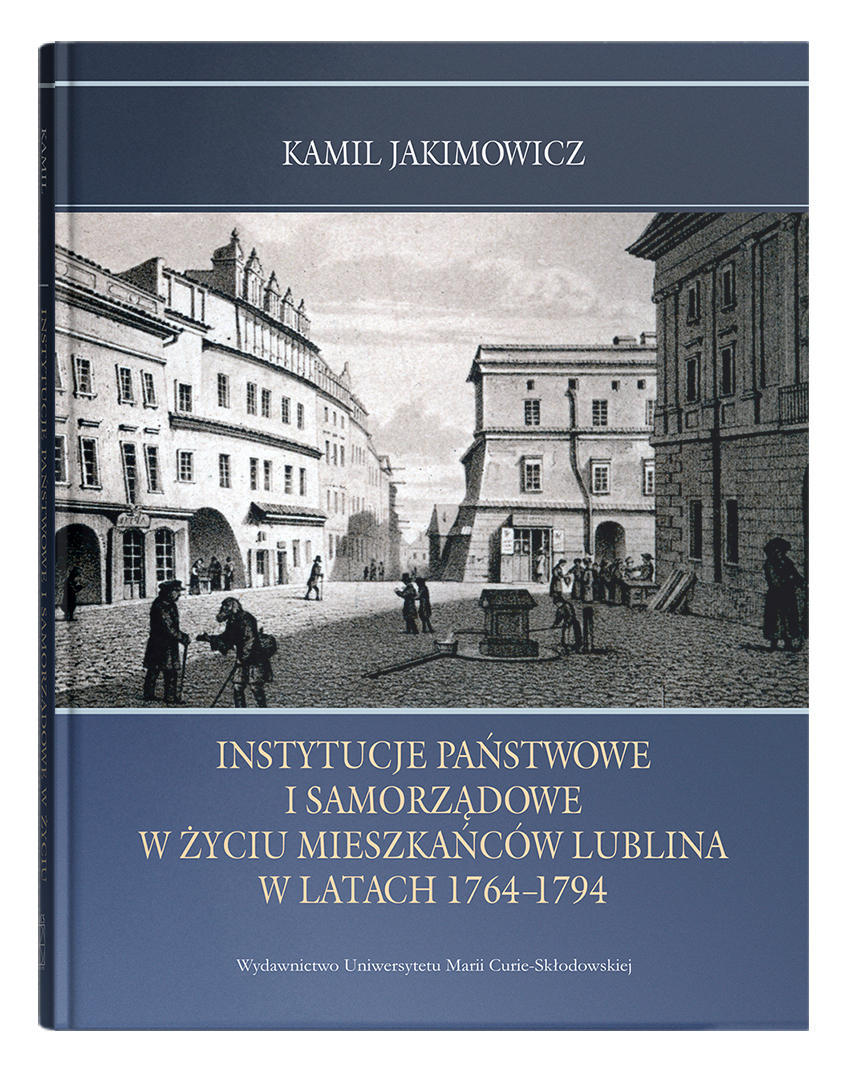 Okładka: Instytucje państwowe i samorządowe w życiu mieszkańców Lublina w latach 1764-1794